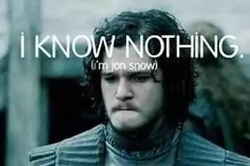 You know nothing Jon Snow. I feel like Jon Snow…I know nothing. I… | by KGW | Medium