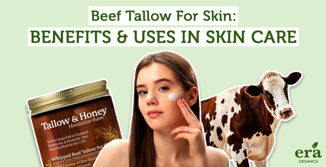 Beef Tallow for Skin: Benefits and Uses in Skin Care – Era Organics
