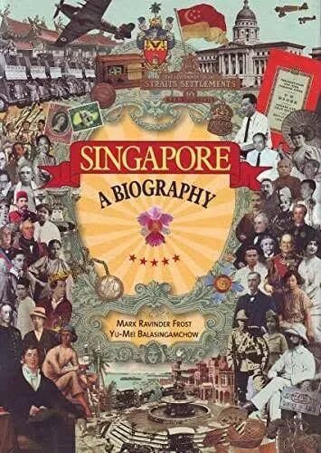 Singapore: A Biography By Mark Ravinder Frost, Yu-mei Balasingam
